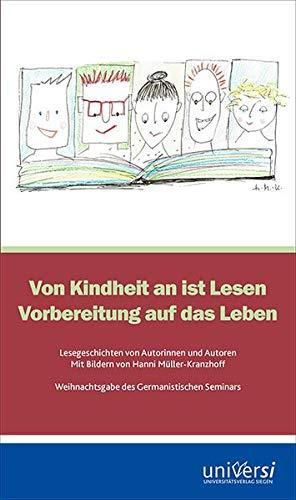 Von Kindheit an ist Lesen Vorbereitung auf das Leben: Lesegeschichten von Autorinnen und Autoren. Mit Bildern von Hanni Müller-Kranzhoff