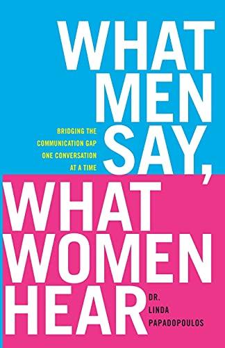 What Men Say, What Women Hear: Bridging the Communication Gap One Conversation at a Time