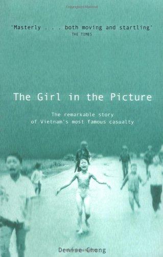 The Girl In The Picture: The Remarkable Story Of Vietnam's Most Famous Casualty