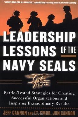 Leadership Lessons of the Navy Seals: Battle-Tested Strategies for Creating Successful Organizations and Inspiring Extraordinary Results