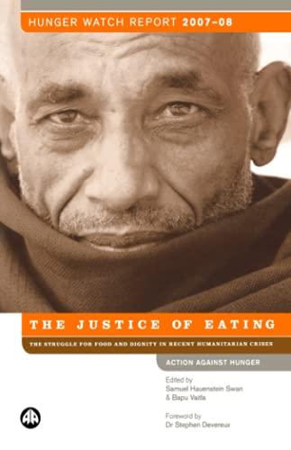 Hunger Watch Report 2007-08: The Justice of Eating - the Struggle For Food and Dignity in Recent Humanitarian Crises (Action Against Hunger)