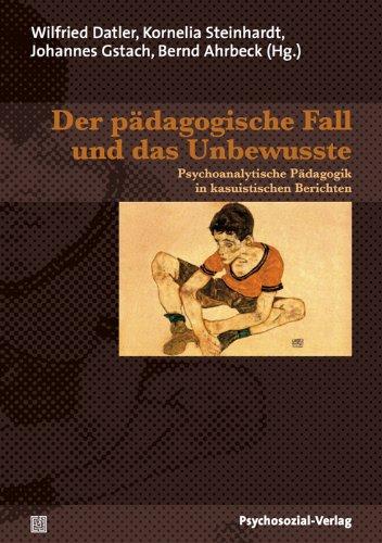 Jahrbuch für Psychoanalytische Pädagogik: Der pädagogische Fall und das Unbewusste: Psychoanalytische Pädagogik in kasuistischen Berichten / Jahrbuch für Psychoanalytische Pädagogik 17