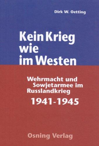 Kein Krieg wie im Westen: Wehrmacht und Sowjetarmee im Russlandkrieg 1941 - 45