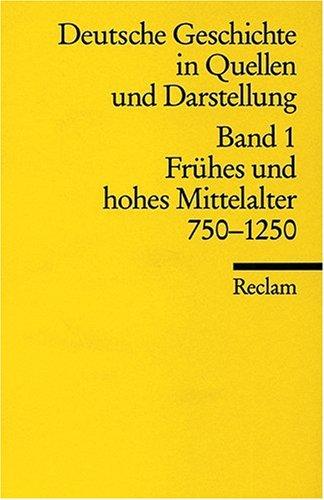 Universal-Bibliothek Nr. 17001: Deutsche Geschichte in Quellen und Darstellung, Band 1: Frühes und hohes Mittelalter 750-1250