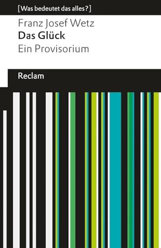 Das Glück: Ein Provisorium. [Was bedeutet das alles?] (Reclams Universal-Bibliothek)