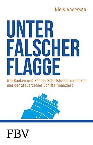 Unter falscher Flagge: Wie Banken und Reeder Schiffsfonds versenken – und der Steuerzahler Schiffe finanziert