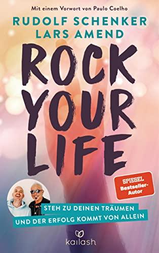 Rock Your Life: Steh zu deinen Träumen und der Erfolg kommt von allein