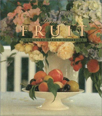 Summer Fruits: A Country Garden Cookbook (Country Garden Cookbooks)