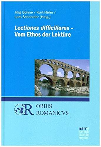 Lectiones difficiliores - Vom Ethos der Lektüre (Orbis Romanicus)