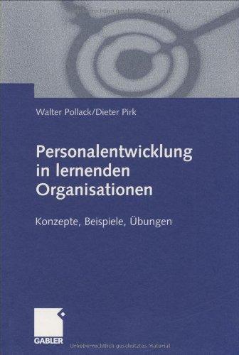 Personalentwicklung in lernenden Organisationen: Konzepte, Beispiele, Übungen