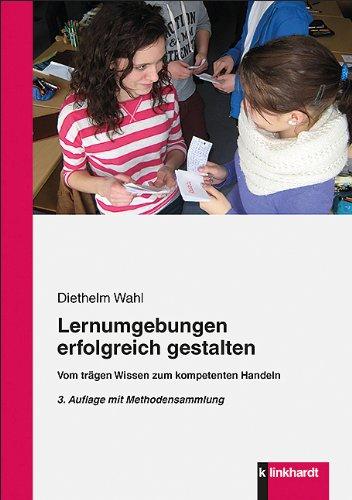 Lernumgebungen erfolgreich gestalten: Vom trägen Wissen zum kompetenten Handeln