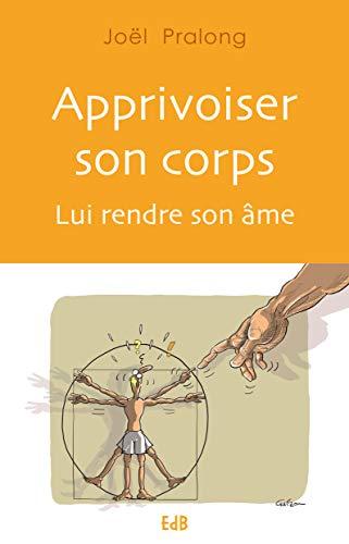 Apprivoiser son corps : lui rendre son âme