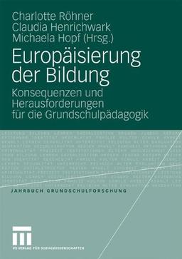 Europäisierung Der Bildung: Konsequenzen Und Herausforderungen Für Die Grundschulpädagogik (Jahrbuch Grundschulforschung)