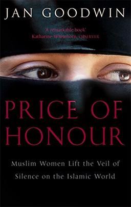 Price Of Honour: Muslim Women Lift the Veil of Silence: Muslim Women Lift the Veil of Silence on the Islamic World