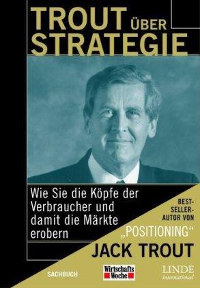 Trout über Strategie. Wie Sie die Köpfe der Verbraucher und damit die Märkte erobern