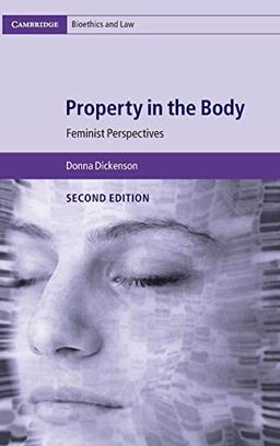 Property in the Body: Feminist Perspectives (Cambridge Bioethics and Law, Band 39)