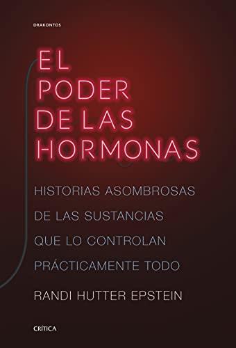 El poder de las hormonas: Historias asombrosas de las sustancias que lo controlan prácticamente todo (Drakontos)