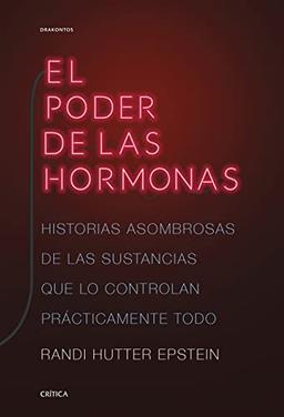 El poder de las hormonas: Historias asombrosas de las sustancias que lo controlan prácticamente todo (Drakontos)