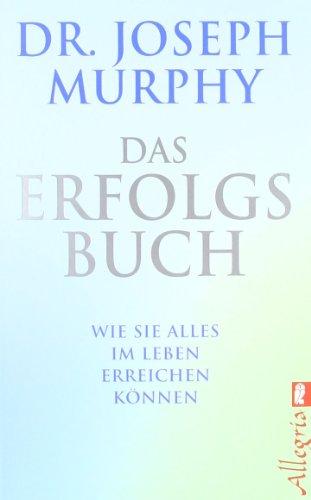 Das Erfolgsbuch: Wie Sie alles im Leben erreichen können