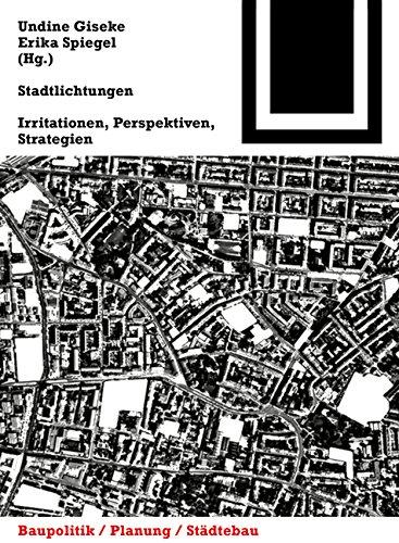 Stadtlichtungen: Irritationen, Perspektiven, Strategien (Bauwelt Fundamente)