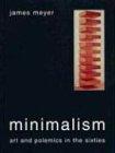 Minimalism: Art and Polemics in the Sixties