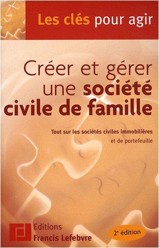 Créer et gérer une société civile de famille : tout sur les sociétés civiles immobilières et de portefeuille