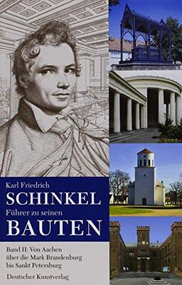 Karl Friedrich Schinkel. Führer zu seinen Bauten 2: Von Aachen über die Mark Brandenburg bis Sankt Petersburg