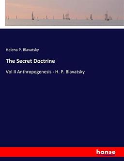 The Secret Doctrine: Vol II Anthropogenesis - H. P. Blavatsky