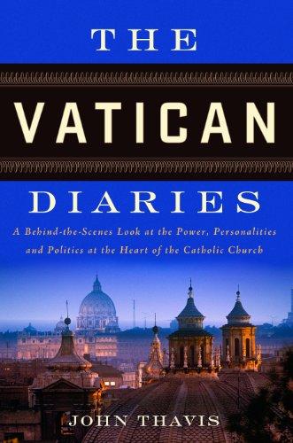 The Vatican Diaries: A Behind-the-Scenes Look at the Power, Personalities and Politics at the Heart of the Catholic Church