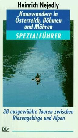 Spezialführer. Kanuwandern in Österreich, Böhmen und Mähren. 38 ausgewählte Touren zwischen Riesengebirge und Alpen