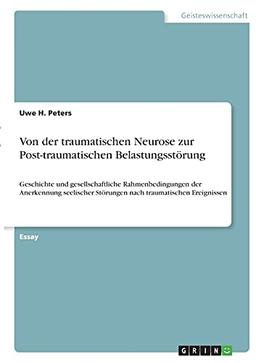 Von der traumatischen Neurose zur Post-traumatischen Belastungsstörung: Geschichte und gesellschaftliche Rahmenbedingungen der Anerkennung seelischer Störungen nach traumatischen Ereignissen