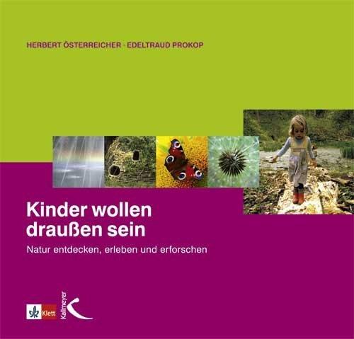 Kinder wollen draußen sein: Natur entdecken, erleben und erforschen