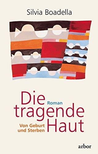 Die tragende Haut: Von Geburt und Sterben - Roman