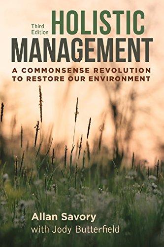 Holistic Management: A Commonsense Revolution to Restore Our Environment