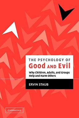 The Psychology of Good and Evil: Why Children, Adults, and Groups Help and Harm Others