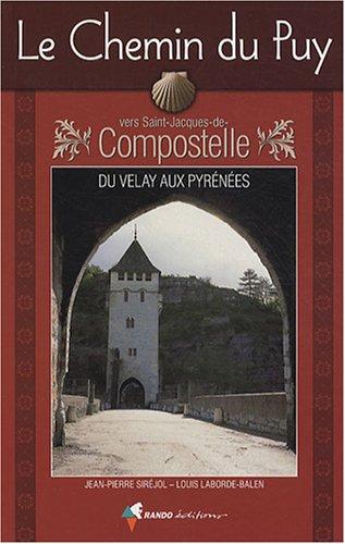 Le chemin du Puy vers Saint-Jacques-de-Compostelle : du Velay aux Pyrénées : guide pratique du pèlerin