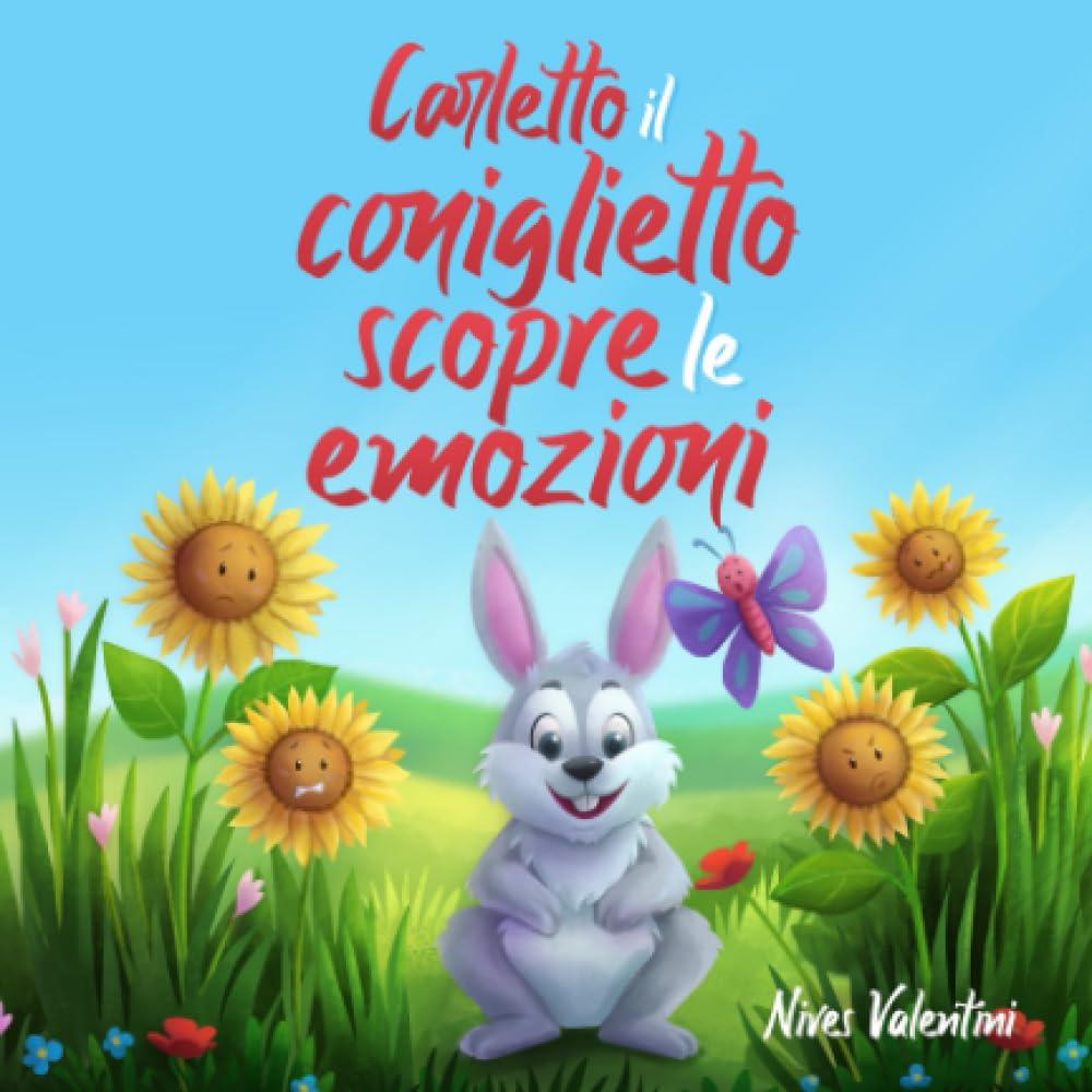 Carletto il coniglietto scopre le emozioni: Una favola per familiarizzare con le emozioni primarie | Libro Illustrato per Bambini 2-3 anni