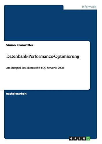 Datenbank-Performance-Optimierung: Am Beispiel des Microsoft® SQL Server® 2008