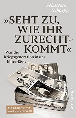 Seht zu, wie ihr zurechtkommt: Was die Kriegsgeneration in uns hinterlässt