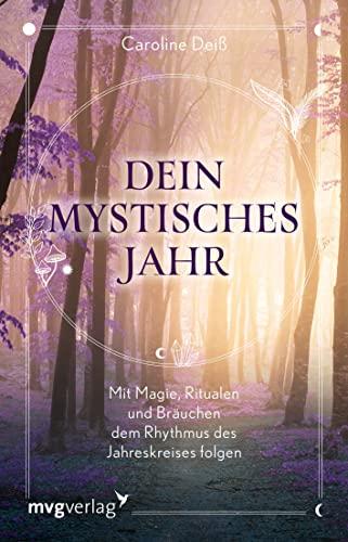 Dein mystisches Jahr: Mit Magie, Ritualen und Bräuchen dem Rhythmus des Jahreskreises folgen