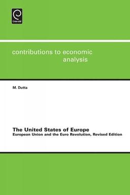 United States of Europe: European Union and the Euro Revolution (Contributions to Economic Analysis, 292, Band 292)