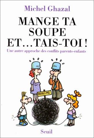 Mange ta soupe et... tais-toi : une autre approche des conflits parents-enfants