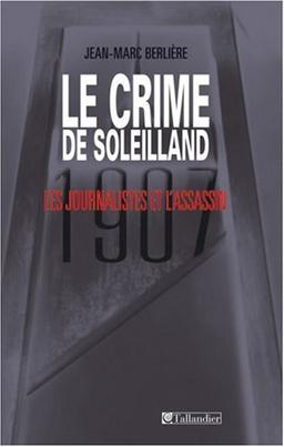 Le crime de Soleilland (1907) : les journalistes et l'assassin