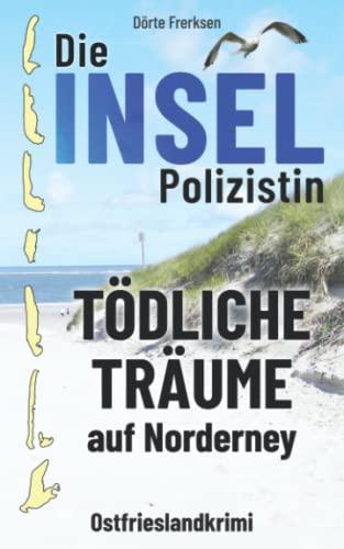 Die Inselpolizistin. Tödliche Träume auf Norderney: Ostfrieslandkrimi (Maike Hansen ermittelt 3)