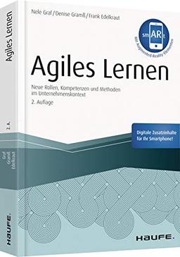 Agiles Lernen - inkl. Augmented-Reality-App: Neue Rollen, Kompetenzen und Methoden im Unternehmenskontext (Haufe Fachbuch)