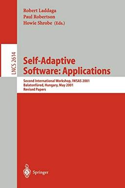 Self-Adaptive Software: Second International Workshop, IWSAS 2001, Balatonfüred, Hungary, May 17-19, 2001, Revised Papers (Lecture Notes in Computer Science, Band 2614)