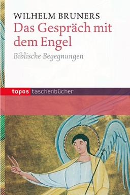 Das Gespräch mit dem Engel: Biblische Begegnungen (Topos Taschenbücher)