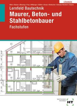 Lösungen Lernfeld Bautechnik: Fachstufen Maurer, Beton- und Stahlbetonbauer