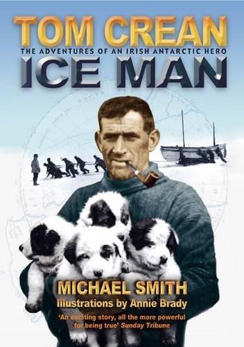 Tom Crean - Ice Man: The Adventures of an Irish Antarctic Hero