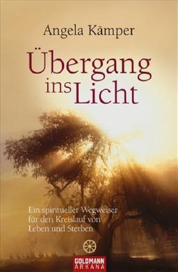 Der Übergang ins Licht: Ein spiritueller Wegweiser für den Kreislauf von Leben und Sterben -